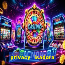 privacy isadora vale gratis